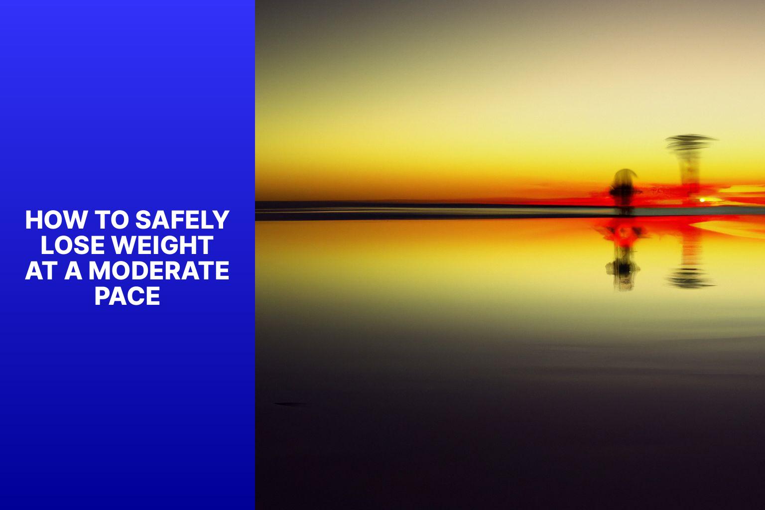 How to Safely Lose Weight at a Moderate Pace - losing weight rapidly 